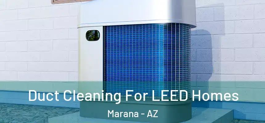  Duct Cleaning For LEED Homes Marana - AZ