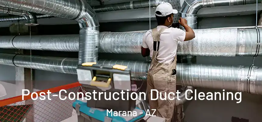  Post-Construction Duct Cleaning Marana - AZ